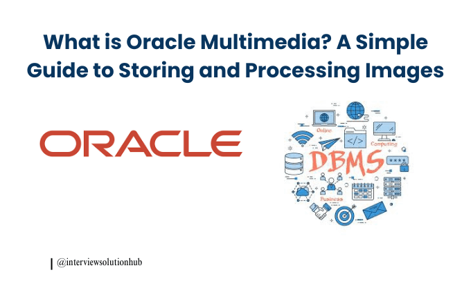 What is Oracle Multimedia? A Simple Guide to Storing and Processing Images